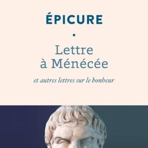 Lettre à Ménécée et autres lettres sur le bonheur