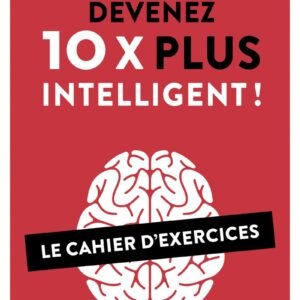 Devenez 10 X plus intelligent !
